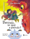 Bunicule, ne spui o poveste? - Hardcover - Alec Blenche - Univers