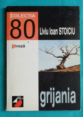 Liviu Ioan Stoiciu &amp;ndash; Grijania ( cu dedicatie si autograf ) foto