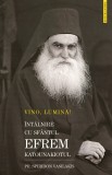 Vino, Lumină! &Icirc;nt&acirc;lnire cu Sf&acirc;ntul Efrem Katunakiotul - Editura Sophia