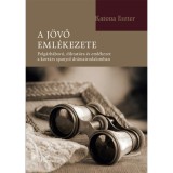 A j&ouml;vő eml&eacute;kezete - Polg&aacute;rh&aacute;bor&uacute;, diktat&uacute;ra &eacute;s eml&eacute;kezet a kort&aacute;rs spanyol dr&aacute;mairodalomban - Katona Eszter