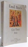 CEI TREI ANI - CONTRIBUTII LA ISTORIA SPIRITUALA A OMENIRII de EMIL BOCK , 2007