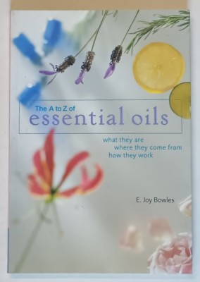 THE A TO Z OF ESSENTIAL OILS by E. JOY BOWLES , 2003 foto