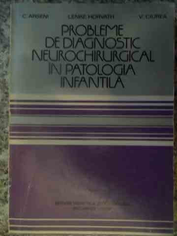 Probleme De Diagnostic Neurochirurgical In Patologia Infantil - C. Arseni Lenke Horvath V. Ciurea ,538805