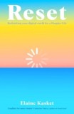 RESET : Rethinking Your Digital World for a Happier Life - Editura SAS Gardners EU