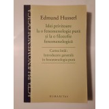 Edmund Husserl - Idei privitoare la o fenomenologie pură... Cartea &icirc;nt&acirc;i: Introducere generală