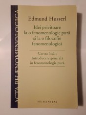Edmund Husserl - Idei privitoare la o fenomenologie pură... Cartea &icirc;nt&acirc;i: Introducere generală