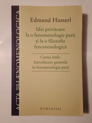 Edmund Husserl - Idei privitoare la o fenomenologie pură... Cartea &amp;icirc;nt&amp;acirc;i: Introducere generală foto