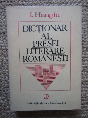 Dictionar al presei literare romanesti (1790-1982) &amp;ndash; I. Hangiu foto