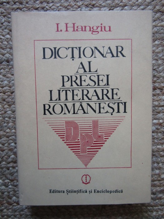 Dictionar al presei literare romanesti (1790-1982) &ndash; I. Hangiu