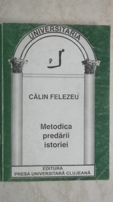 Calin Felezeu - Metodica predarii istoriei (vezi detalii pentru livrare in tara) foto