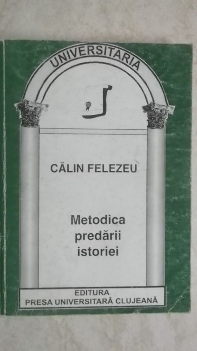 Calin Felezeu - Metodica predarii istoriei (vezi detalii pentru livrare in tara)