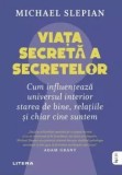 Cumpara ieftin Viata secreta a secretelor. Cum influenteaza universul interior starea de bine, relatiile si chiar cine suntem/Michael Slepian