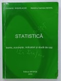 STATISTICA , TEORIE ,CONCEPTE , INDICATORI SI STUDII DE CAZ de CONSTANTIN ANGELACHE si MADALINA GABRIELA ANGHEL , 2015