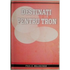 Destinati pentru tron &ndash; Paul E. Billheimer