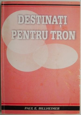 Destinati pentru tron &ndash; Paul E. Billheimer