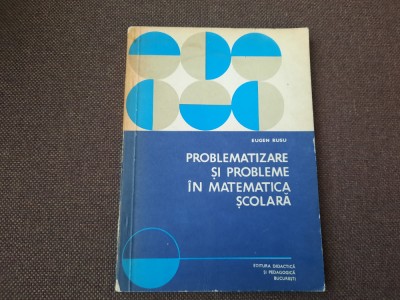 EUGEN RUSU PROBLEMATIZARE SI PROBLEME IN MATEMATICA SCOLARA 26/0 foto