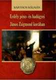 Erd&eacute;ly p&eacute;nz- &eacute;s had&uuml;gyei J&aacute;nos Zsigmond kor&aacute;ban - Barthos K&aacute;lm&aacute;n