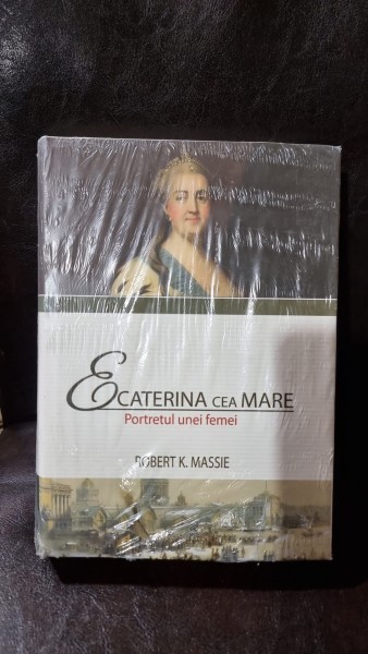 Ecaterina cea mare. Portretul unei femei - Robert K. Massie