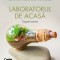 Laboratorul De Acasa. Experimente, Silvia Olteanu,stefania Giersch,Iuliana Tanur,Adriana Neagu,Elena Miclescu - Editura Corint