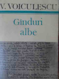 Ginduri Albe - V.voiculescu ,537596