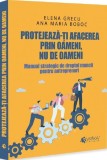 Cumpara ieftin Protejează-ți afacerea prin oameni, nu de oameni - Paperback brosat - Elena Grecu, Ana Maria Boboc - Evrika