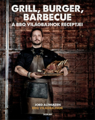 Grill, burger, barbecue - A BBQ-vil&amp;aacute;gbajnok receptjei - Jord Althuizen foto