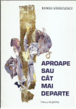 AMS* - SANDULESCU ROMEO - APROAPE SAU CAT MAI DEPARTE (CU AUTOGRAF)