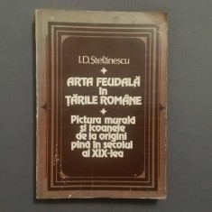 carte Arta feudala in tarile romane / Pictura murala si icoanele de la origini pana in secolul al XIX de I. D. Stefanescu anul 1981 !