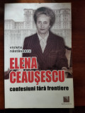 Violeta Nastasescu - Elena Ceausescu, Confesiuni fara frontiere