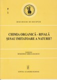 Desideriu Mircea Banciu Chimia organică &ndash; rivală sau imitatoare a naturii?