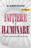 Initiere si iluminare. Calea samanica de vindecare - Alberto Villoldo