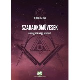 Szabadkőművesek - A vil&aacute;g urai vagy j&oacute;tevői? - Nemere Istv&aacute;n