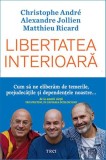 Libertatea interioară. Cum să ne eliberăm de temerile prejudecățile și dependențele noastre - Editura Trei