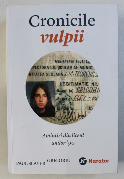 CRONICILE VULPII - AMINTIRI DIN LICEUL ANILOR &#039; 90 de PAUL SLAYER GRIGORIU , 2015