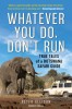 Whatever You Do, Don&#039;t Run: True Tales of a Botswana Safari Guide