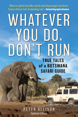 Whatever You Do, Don&amp;#039;t Run: True Tales of a Botswana Safari Guide foto