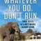 Whatever You Do, Don&#039;t Run: True Tales of a Botswana Safari Guide