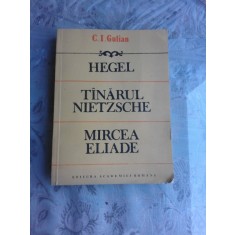HEGEL, TANARUL NIETZSCHE, MIRCEA ELIADE - C.I. GULIAN