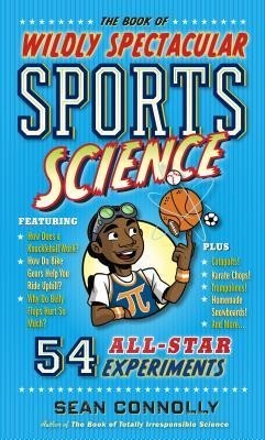 The Book of Wildly Spectacular Sports Science: 47 All-Star Experiments The Book of Wildly Spectacular Sports Science: 47 All-Star Experiments