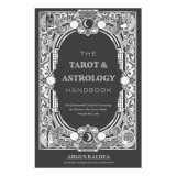 The tarot &amp; astrology handbook: the quintessential guide for harnessing the wisdom of the stars to better interpret the cards