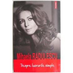 Despre lucrurile simple &ndash; Mihaela Radulescu