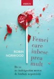 Cumpara ieftin Femei care iubesc prea mult. De ce ne indragostim mereu de barbati nepotriviti/Robin Norwood, Litera