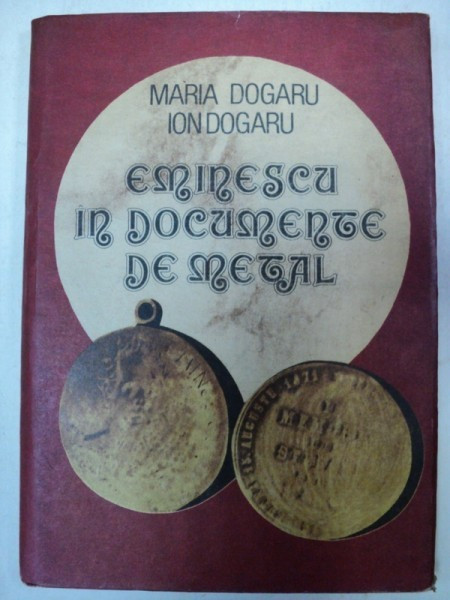 EMINESCU IN DOCUMENTE DE METAL-MARIA DOGARU BUCURESTI 1991