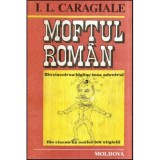 Ion Luca Caragiale - Moftul roman - 118988