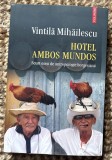 Vintila Mihailescu - Hotel Ambos Mundos. Scurt eseu de antropologie borgesiana