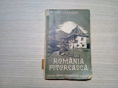 ROMANIA PITOREASCA - A. Vlahuta - Editura Cartea Romaneasca, 1936, 206 p. foto