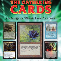 Magic - The Gathering Cards: The Unofficial Ultimate Collector's Guide