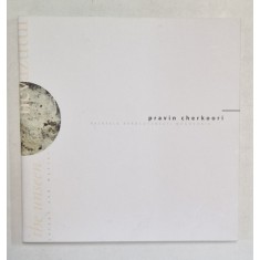 SIMTIND NEVAZUTUL , APROPIEREA DE CULOARE SI MATERIE , PRAVIN CHERKOORI , CATALOG , 2006