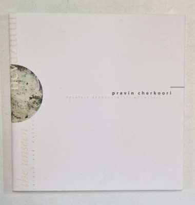SIMTIND NEVAZUTUL , APROPIEREA DE CULOARE SI MATERIE , PRAVIN CHERKOORI , CATALOG , 2006 foto