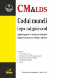 Codul muncii. Legea dialogului social. Registrul general de evidenta a salariatilor. Registrul electronic de evidenta a zilierilor. Editia a 16-a, act